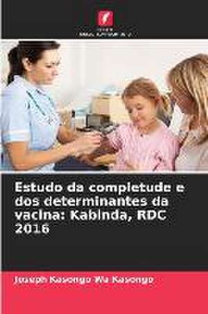 Estudo da completude e dos determinantes da vacina: Kabinda, RDC 2016 de Joseph Kasongo Wa Kasongo