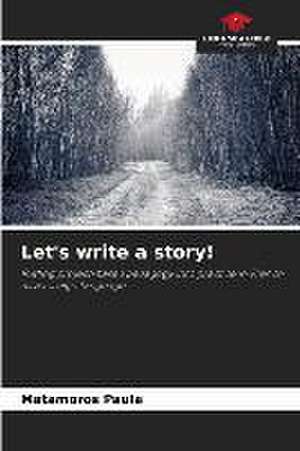 Let's write a story! de Matamoros Paula