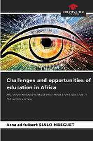 Challenges and opportunities of education in Africa de Arnaud Fulbert Sialo Mbeguet