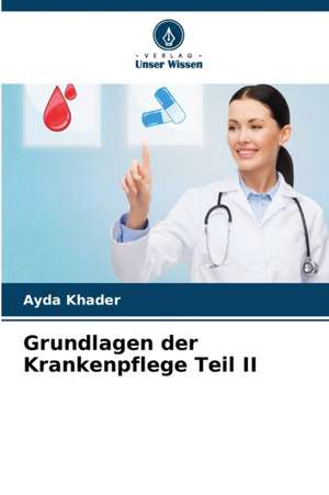 Grundlagen der Krankenpflege Teil II de Ayda Khader