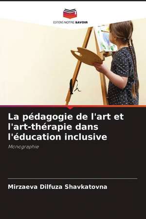 La pédagogie de l'art et l'art-thérapie dans l'éducation inclusive de Mirzaeva Dilfuza Shavkatovna