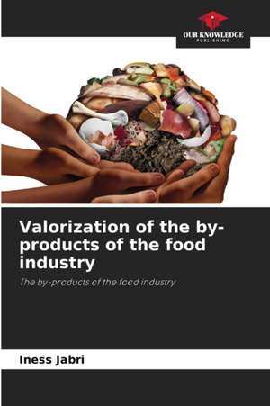 Valorization of the by-products of the food industry de Iness Jabri