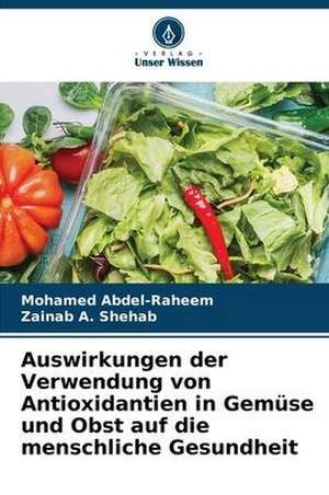 Auswirkungen der Verwendung von Antioxidantien in Gemüse und Obst auf die menschliche Gesundheit de Mohamed Abdel-Raheem