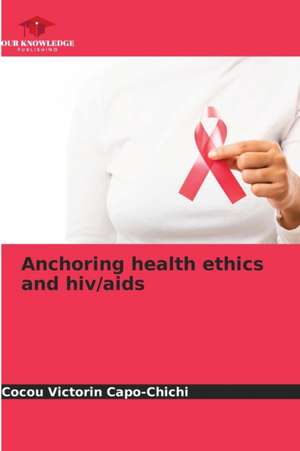 Anchoring health ethics and hiv/aids de Cocou Victorin Capo-Chichi