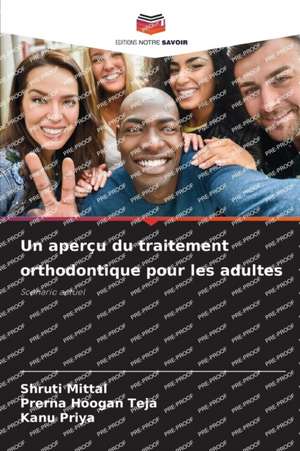 Un aperçu du traitement orthodontique pour les adultes de Shruti Mittal