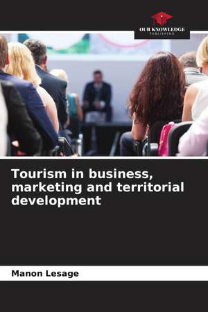 Tourism in business, marketing and territorial development de Manon Lesage