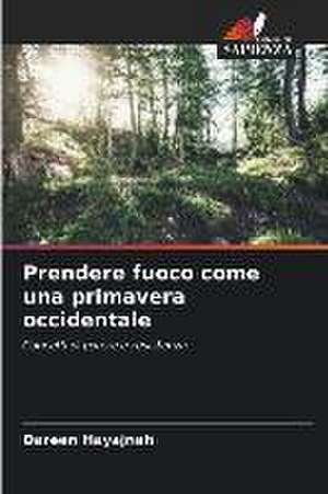 Prendere fuoco come una primavera occidentale de Dareen Hayajneh