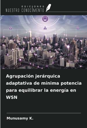 Agrupación jerárquica adaptativa de mínima potencia para equilibrar la energía en WSN de Munusamy K.