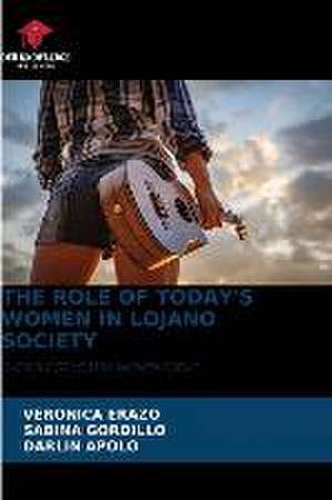 THE ROLE OF TODAY'S WOMEN IN LOJANO SOCIETY de Veronica Erazo