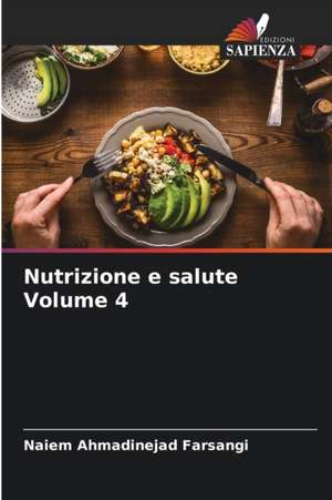 Nutrizione e salute Volume 4 de Naiem Ahmadinejad Farsangi