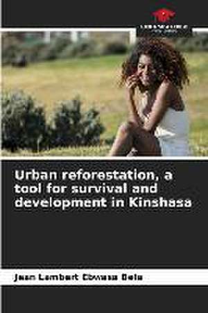 Urban reforestation, a tool for survival and development in Kinshasa de Jean Lambert Ebwasa Bela