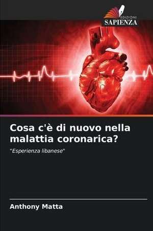 Cosa c'è di nuovo nella malattia coronarica? de Anthony Matta