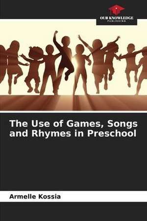 The Use of Games, Songs and Rhymes in Preschool de Armelle Kossia