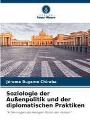 Soziologie der Außenpolitik und der diplomatischen Praktiken de Jérome Bugeme Chiraba