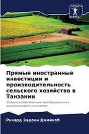 Prqmye inostrannye inwesticii i proizwoditel'nost' sel'skogo hozqjstwa w Tanzanii de Richard Zadoki Dzhejkob