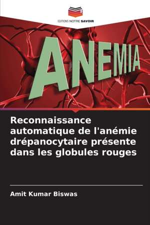 Reconnaissance automatique de l'anémie drépanocytaire présente dans les globules rouges de Amit Kumar Biswas