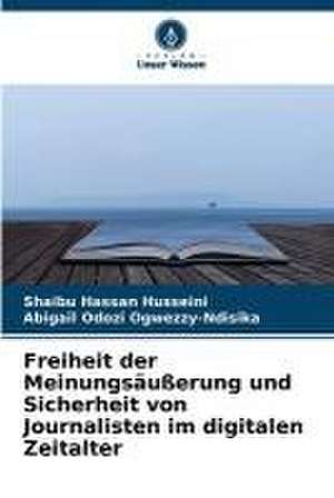 Freiheit der Meinungsäußerung und Sicherheit von Journalisten im digitalen Zeitalter de Shaibu Hassan Husseini