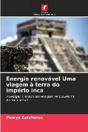 Energia renovável Uma viagem à terra do Império Inca de Pourya Zarshenas