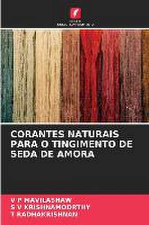 CORANTES NATURAIS PARA O TINGIMENTO DE SEDA DE AMORA de V P Mavilashaw