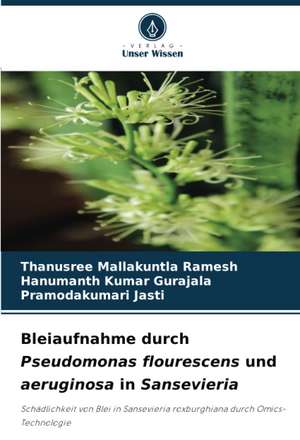 Bleiaufnahme durch Pseudomonas flourescens und aeruginosa in Sansevieria de Thanusree Mallakuntla Ramesh