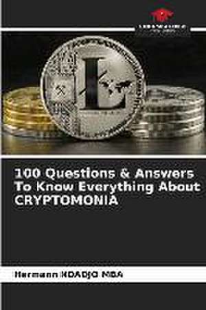 100 Questions & Answers To Know Everything About CRYPTOMONIA de Hermann Ndadjo Mba