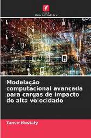 Modelação computacional avançada para cargas de impacto de alta velocidade de Tanvir Mustafy