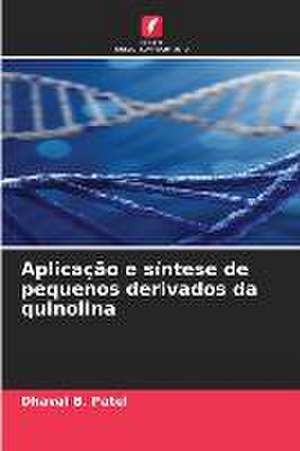 Aplicação e síntese de pequenos derivados da quinolina de Dhaval B. Patel