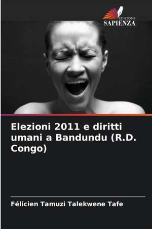 Elezioni 2011 e diritti umani a Bandundu (R.D. Congo) de Félicien Tamuzi Talekwene Tafe