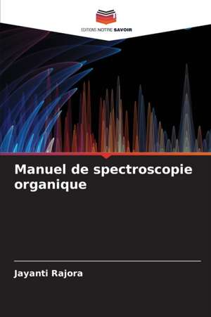 Manuel de spectroscopie organique de Jayanti Rajora