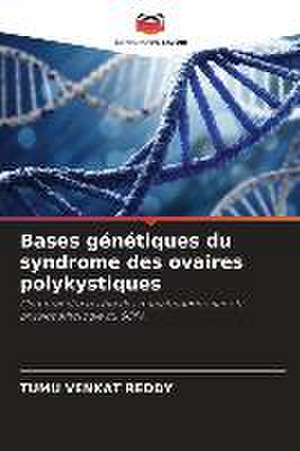 Bases génétiques du syndrome des ovaires polykystiques de Tumu Venkat Reddy