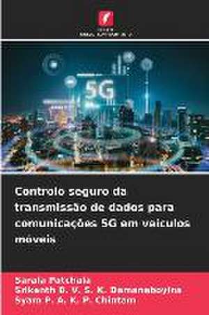 Controlo seguro da transmissão de dados para comunicações 5G em veículos móveis de Sarala Patchala