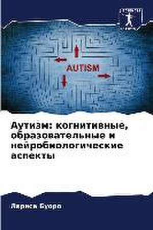 Autizm: kognitiwnye, obrazowatel'nye i nejrobiologicheskie aspekty de Larisa Buoro