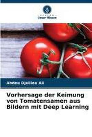 Vorhersage der Keimung von Tomatensamen aus Bildern mit Deep Learning de Abdou Djalilou Ali