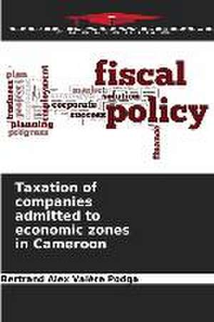 Taxation of companies admitted to economic zones in Cameroon de Bertrand Alex Valère Podga