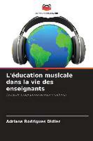 L'éducation musicale dans la vie des enseignants de Adriana Rodrigues Didier