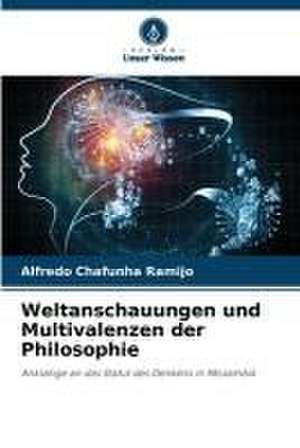 Weltanschauungen und Multivalenzen der Philosophie de Alfredo Chafunha Ramijo