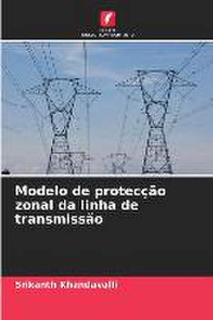 Modelo de protecção zonal da linha de transmissão de Srikanth Khandavalli