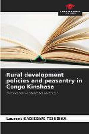 Rural development policies and peasantry in Congo Kinshasa de Laurent Kadiebwe Tshidika