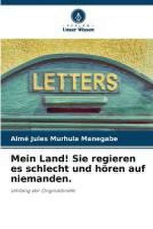 Mein Land! Sie regieren es schlecht und hören auf niemanden. de Aimé Jules Murhula Manegabe