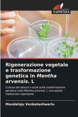 Rigenerazione vegetale e trasformazione genetica in Mentha arvensis. L de Mandaloju Venkateshwarlu