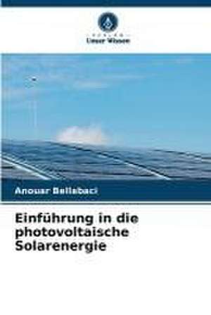 Einführung in die photovoltaische Solarenergie de Anouar Bellabaci