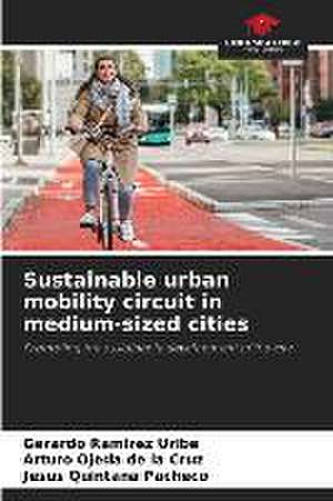 Sustainable urban mobility circuit in medium-sized cities de Gerardo Ramírez Uribe