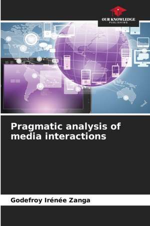 Pragmatic analysis of media interactions de Godefroy Irénée Zanga