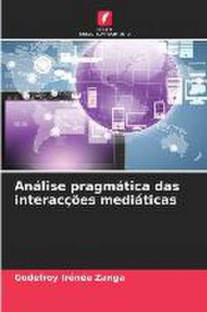 Análise pragmática das interacções mediáticas de Godefroy Irénée Zanga