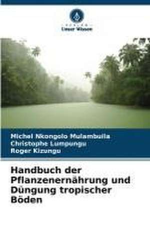 Handbuch der Pflanzenernährung und Düngung tropischer Böden de Michel Nkongolo Mulambuila