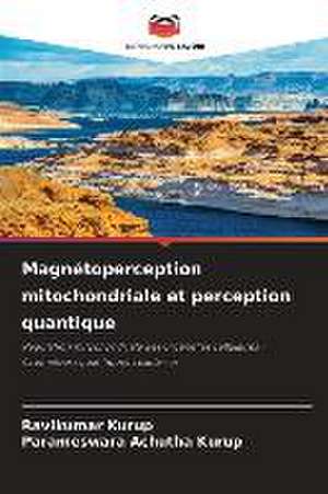 Magnétoperception mitochondriale et perception quantique de Ravikumar Kurup