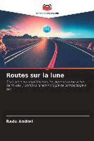 Routes sur la lune de Radu Andrei