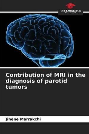 Contribution of MRI in the diagnosis of parotid tumors de Jihene Marrakchi