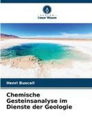 Chemische Gesteinsanalyse im Dienste der Geologie de Henri Buscail