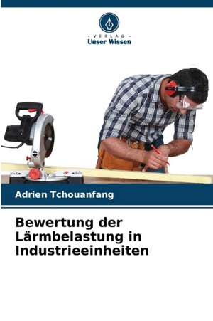 Bewertung der Lärmbelastung in Industrieeinheiten de Adrien Tchouanfang